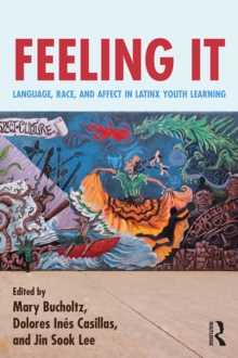 Feeling It : Language, Race, and Affect in Latinx Youth Learning