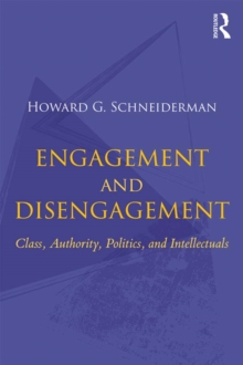 Engagement and Disengagement : Class, Authority, Politics, and Intellectuals