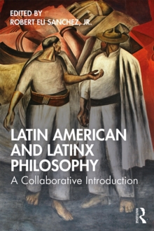 Latin American and Latinx Philosophy : A Collaborative Introduction