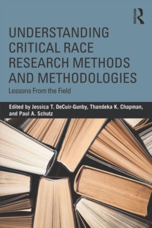 Understanding Critical Race Research Methods and Methodologies : Lessons from the Field