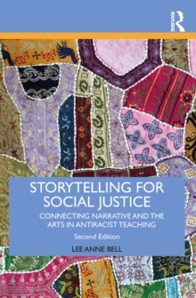 Storytelling for Social Justice : Connecting Narrative and the Arts in Antiracist Teaching