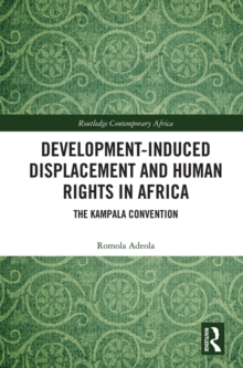 Development-induced Displacement and Human Rights in Africa : The Kampala Convention