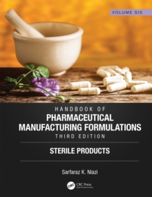 Handbook of Pharmaceutical Manufacturing Formulations, Third Edition : Volume Six, Sterile Products