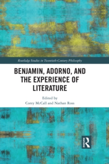 Benjamin, Adorno, and the Experience of Literature