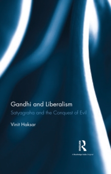 Gandhi and Liberalism : Satyagraha and the Conquest of Evil