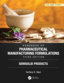 Handbook of Pharmaceutical Manufacturing Formulations, Third Edition : Volume Four, Semisolid Products