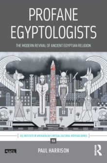 Profane Egyptologists : The Modern Revival of Ancient Egyptian Religion