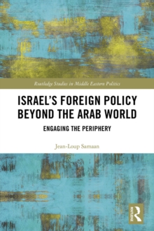 Israel's Foreign Policy Beyond the Arab World : Engaging the Periphery