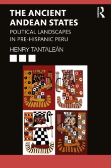 The Ancient Andean States : Political Landscapes in Pre-Hispanic Peru