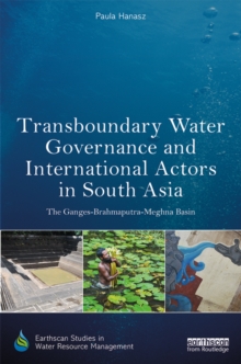 Transboundary Water Governance and International Actors in South Asia : The Ganges-Brahmaputra-Meghna Basin