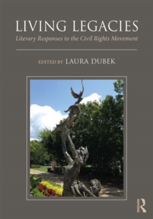 Living Legacies : Literary Responses to the Civil Rights Movement