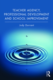 Teacher Agency, Professional Development and School Improvement