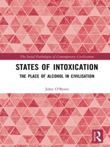 States of Intoxication : The Place of Alcohol in Civilisation