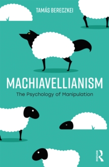 Machiavellianism : The Psychology of Manipulation