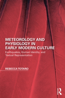 Meteorology and Physiology in Early Modern Culture : Earthquakes, Human Identity, and Textual Representation