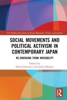 Social Movements and Political Activism in Contemporary Japan : Re-emerging from Invisibility