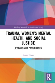 Trauma, Womens Mental Health, and Social Justice : Pitfalls and Possibilities