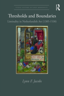 Thresholds and Boundaries : Liminality in Netherlandish Art (1385-1530)