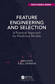 Feature Engineering and Selection : A Practical Approach for Predictive Models