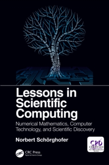 Lessons in Scientific Computing : Numerical Mathematics, Computer Technology, and Scientific Discovery