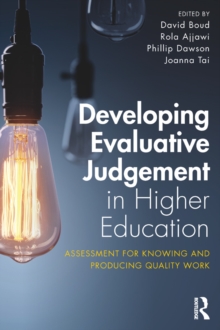 Developing Evaluative Judgement in Higher Education : Assessment for Knowing and Producing Quality Work