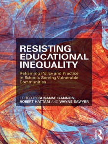 Resisting Educational Inequality : Reframing Policy and Practice in Schools Serving Vulnerable Communities