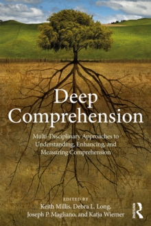 Deep Comprehension : Multi-Disciplinary Approaches to Understanding, Enhancing, and Measuring Comprehension