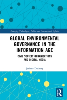 Global Environmental Governance in the Information Age : Civil Society Organizations and Digital Media