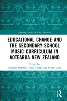 Educational Change and the Secondary School Music Curriculum in Aotearoa New Zealand