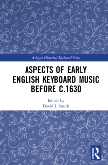 Aspects of Early English Keyboard Music before c.1630