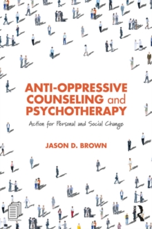 Anti-Oppressive Counseling and Psychotherapy : Action for Personal and Social Change