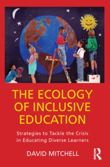 The Ecology of Inclusive Education : Strategies to Tackle the Crisis in Educating Diverse Learners