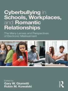 Cyberbullying in Schools, Workplaces, and Romantic Relationships : The Many Lenses and Perspectives of Electronic Mistreatment