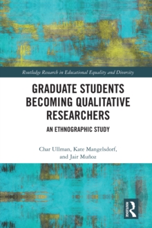 Graduate Students Becoming Qualitative Researchers : An Ethnographic Study