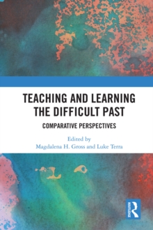 Teaching and Learning the Difficult Past : Comparative Perspectives