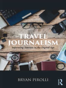 Travel Journalism : Informing Tourists in the Digital Age