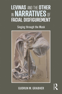 Levinas and the Other in Narratives of Facial Disfigurement : Singing through the Mask