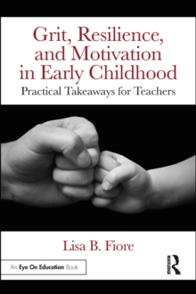 Grit, Resilience, and Motivation in Early Childhood : Practical Takeaways for Teachers