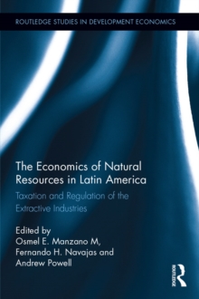 The Economics of Natural Resources in Latin America : Taxation and Regulation of the Extractive Industries