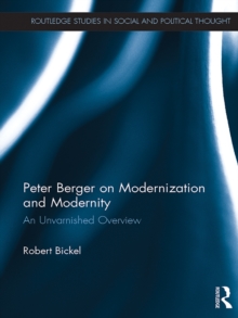 Peter Berger on Modernization and Modernity : An Unvarnished Overview