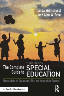 The Complete Guide to Special Education : Expert Advice on Evaluations, IEPs, and Helping Kids Succeed