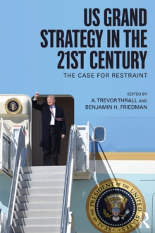 US Grand Strategy in the 21st Century : The Case For Restraint