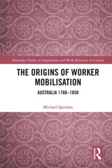 The Origins of Worker Mobilisation : Australia 1788-1850