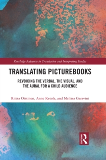 Translating Picturebooks : Revoicing the Verbal, the Visual and the Aural for a Child Audience