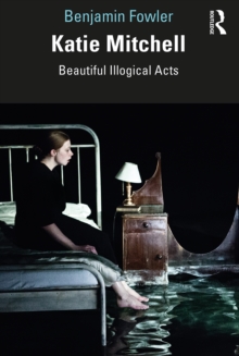 Katie Mitchell : Beautiful Illogical Acts