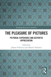 The Pleasure of Pictures : Pictorial Experience and Aesthetic Appreciation