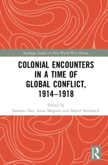 Colonial Encounters in a Time of Global Conflict, 1914-1918