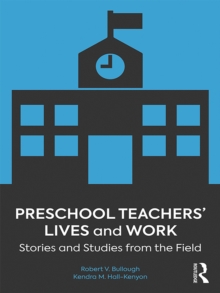 Preschool Teachers' Lives and Work : Stories and Studies from the Field