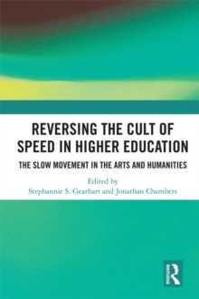 Reversing the Cult of Speed in Higher Education : The Slow Movement in the Arts and Humanities