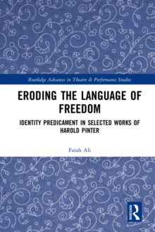 Eroding the Language of Freedom : Identity Predicament in Selected Works of Harold Pinter